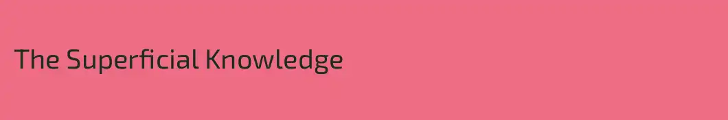The Superficial Knowledge